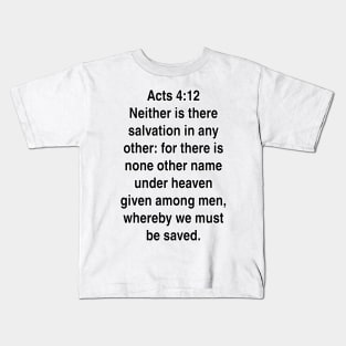 Acts 4:12  King James Version (KJV) Bible Verse Typography Gift Kids T-Shirt